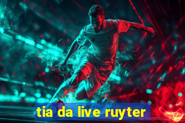 tia da live ruyter